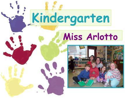 Kindergarten Miss Arlotto. Education DeSales University (2005) Undergrad Degree in Elementary Education Certified Special Education Teacher East Stroudsburg.