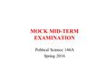 MOCK MID-TERM EXAMINATION Political Science 146A Spring 2016.