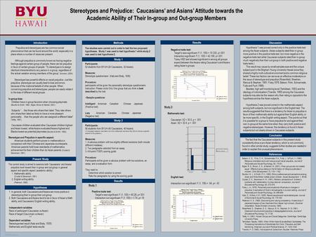 TEMPLATE DESIGN © 2007 www.PosterPresentations.com Stereotypes and Prejudice: Caucasians’ and Asians’ Attitude towards the Academic Ability of Their In-group.