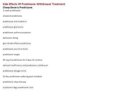 Side Effects Of Prednisone Withdrawal Treatment Cheap Generic Prednisone 3 week prednisone albuterol prednisone prednisone and ambien cr prednisone glycosuria.