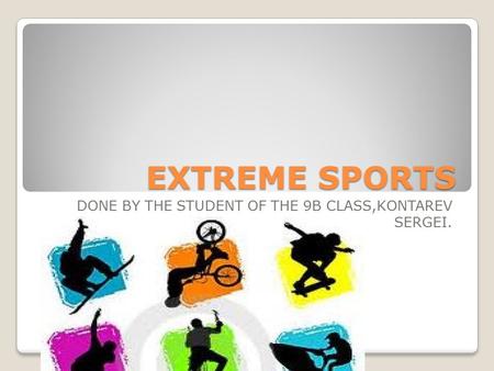 EXTREME SPORTS DONE BY THE STUDENT OF THE 9B CLASS,KONTAREV SERGEI.