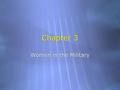 Chapter 3 Women in the Military. Introduction  Women serve in over 80% of military jobs but are still barred from combat roles.  Women perform in a.