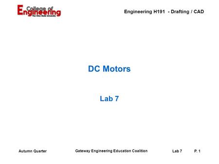 Engineering H191 - Drafting / CAD Gateway Engineering Education Coalition Lab 7P. 1Autumn Quarter DC Motors Lab 7.