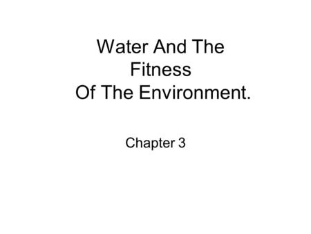 Water And The Fitness Of The Environment. Chapter 3.