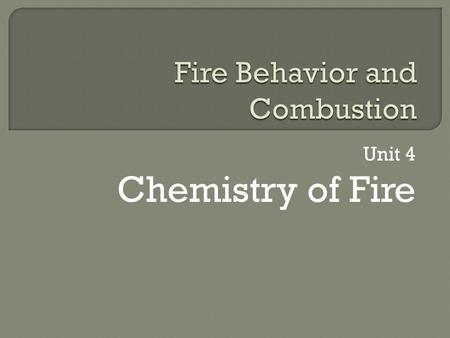 Unit 4 Chemistry of Fire. This will be as basic as it gets. Do you remember the Periodic Table?