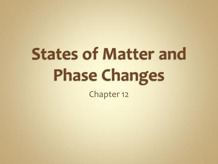 Chapter 12 1. SOLID 2. LIQUID 3. GAS 4. PLASMA.