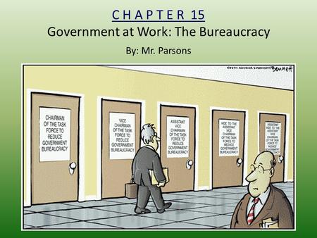 C H A P T E R 15 Government at Work: The Bureaucracy By: Mr. Parsons.