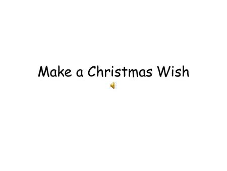 Make a Christmas Wish. Dream a Christmas dream A magical Christmas dream When you close your little eyes you’re in for a surprise dreaming a Christmas.