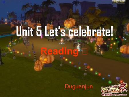 Reading Ⅰ Duguanjun Pre-reading Halloween Pre-reading Make pumpkin [ ˈ p ʌ mpkin] lanterns [ ˈ læntən] paint [peint] faces dress up wear a mask [m ɑ.