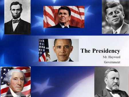 Mr. Hayward Government The Presidency. Sources of Presidential Power Constitutional Powers − Constitution is very vague − executive power of the nation.