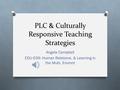 PLC & Culturally Responsive Teaching Strategies Angela Campbell EDU 639: Human Relations. & Learning in the Multi. Envmnt.