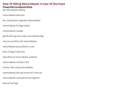 Dose Of 400mg Metronidazole In Case Of Diarrhoea Cheap Metronidazole Meds 28 metronidazole 200mg metronidazole pale stool how long should a dog take metronidazole.