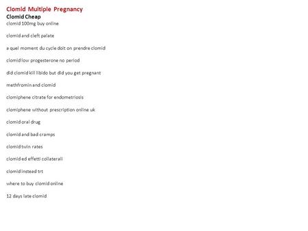 Clomid Multiple Pregnancy Clomid Cheap clomid 100mg buy online clomid and cleft palate a quel moment du cycle doit on prendre clomid clomid low progesterone.