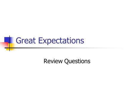 Great Expectations Review Questions. Describe the changes in Pip’s character as shown by the changing influences in the three stages of his life.