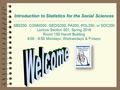 Introduction to Statistics for the Social Sciences SBS200, COMM200, GEOG200, PA200, POL200, or SOC200 Lecture Section 001, Spring 2016 Room 150 Harvill.