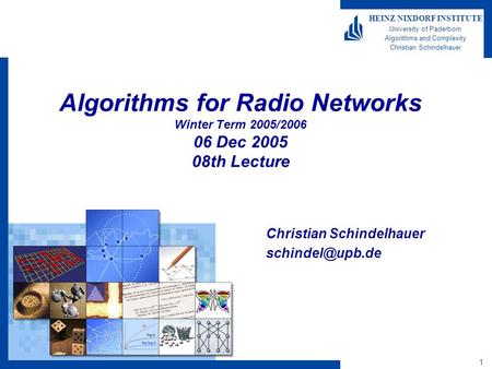 1 HEINZ NIXDORF INSTITUTE University of Paderborn Algorithms and Complexity Christian Schindelhauer Algorithms for Radio Networks Winter Term 2005/2006.