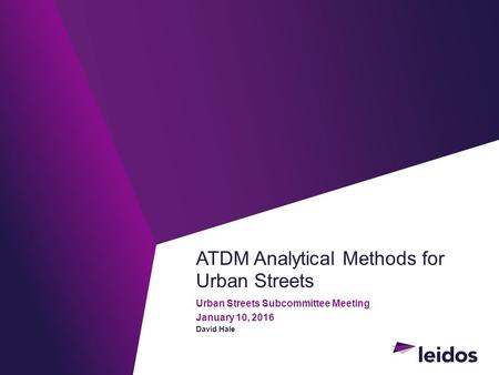 ATDM Analytical Methods for Urban Streets Urban Streets Subcommittee Meeting January 10, 2016 David Hale.