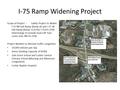 I-75 Ramp Widening Project Scope of Project – Safety Project to Widen I-75 NB Exit Ramp (Ramp A) and I-75 SB Exit Ramp (Ramp C) at the I-75/US 25W Interchange.