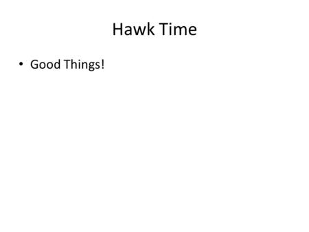 Hawk Time Good Things!. 3 rd Hour—8 th Grade Science 1. Good Things 2. Social Contract Rates 3.Review Waves video