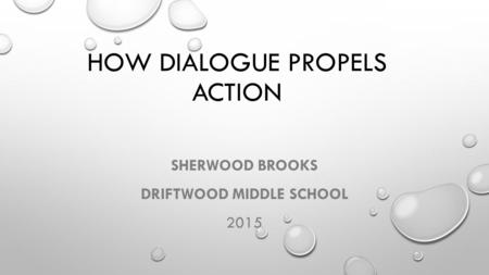 HOW DIALOGUE PROPELS ACTION SHERWOOD BROOKS DRIFTWOOD MIDDLE SCHOOL 2015.