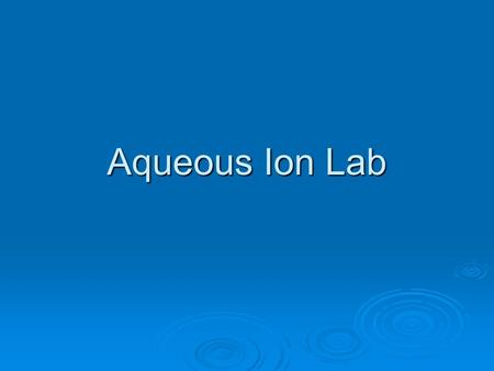 Aqueous Ion Lab. Data For the boxes that made precipitates:  Number half the X’s (one half is the mirror image of the other Set 1 K + CrO 4 2- Na +