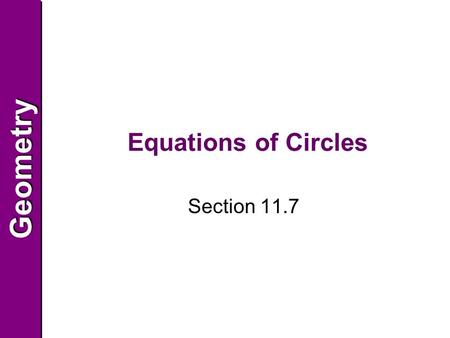 GeometryGeometry Equations of Circles Section 11.7.