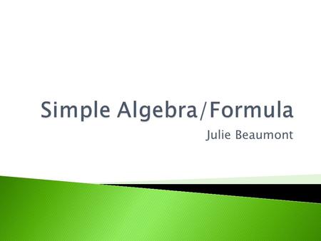 Julie Beaumont.  Use algebra in different contexts  Create your own equation  State two rules when using simple algebra.