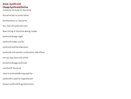Dose Synthroid Cheap Synthroid Online molecular formula for thyroxine thyroxine buy no prescription levothyroxine vs l thyroxine how fast will synthroid.