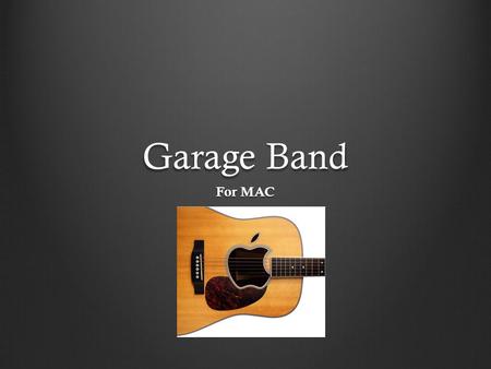 Garage Band For MAC. What is it? A digital audio workstation that can record and play back multiple tracks of audio. Is a software application for OS.