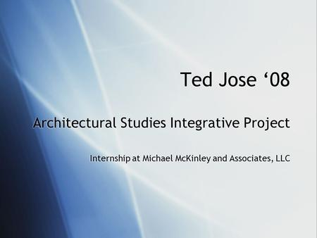 Ted Jose ‘08 Architectural Studies Integrative Project Internship at Michael McKinley and Associates, LLC.