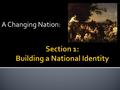 A Changing Nation:.  1. George Washington (1789-1797)  2. John Adams (1797-1801)  3. Thomas Jefferson (1801-1809)  4. James Madison (George Clinton/Eldridge.