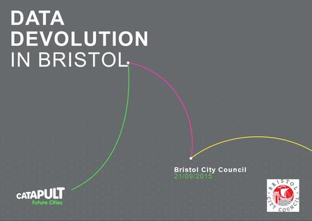 DATA DEVOLUTION IN BRISTOL Bristol City Council 21/09/2015.