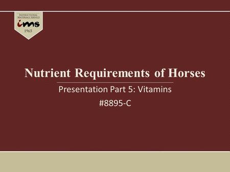 Nutrient Requirements of Horses Presentation Part 5: Vitamins #8895-C.