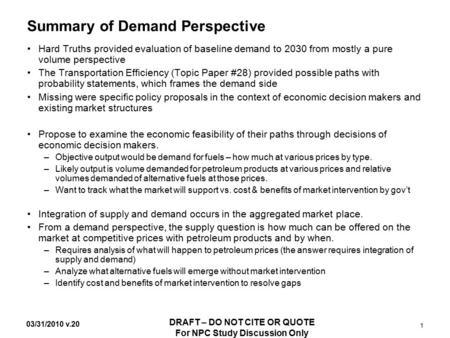 03/31/2010 v.20 DRAFT – DO NOT CITE OR QUOTE For NPC Study Discussion Only 1 Summary of Demand Perspective Hard Truths provided evaluation of baseline.