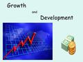 Growth and Development. You will need to complete the note guide as you read through the PowerPoint. You will be introduced to several economic terms.