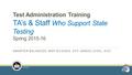 Test Administration Training TA’s & Staff Who Support State Testing Spring 2015-16 SMARTER BALANCED, MSP SCIENCE, OFF-GRADE LEVEL, EOC 6/19/2016.