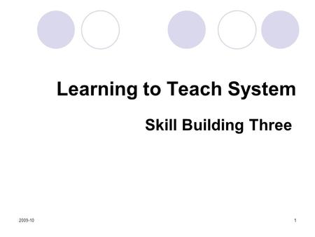 2009-101 Learning to Teach System Skill Building Three.