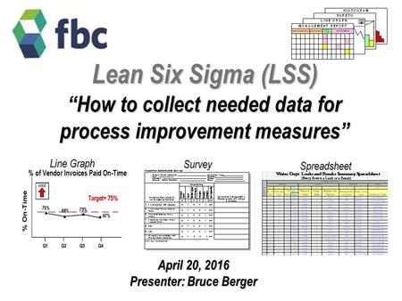 Lean Six Sigma (LSS) “How to collect needed data for process improvement measures” Line Graph Survey Spreadsheet Notes: Listing Instructors’ names is optional.