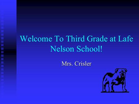 Welcome To Third Grade at Lafe Nelson School! Mrs. Crisler.