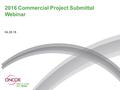 2016 Commercial Project Submittal Webinar 04.25.16 1.