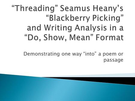 Demonstrating one way “into” a poem or passage. Biological wordsColor  clot  flesh – 2x  blood  rot  palms  eyes  hands  fungus  hunger  purple.