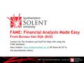 FAME : Financial Analysis Made Easy December 2012 FAME: Financial Analysis Made Easy From Bureau Van Dijk (BvD) Contact for SSU Students and Staff for.