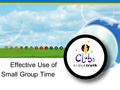 Effective Use of Small Group Time. Traditional Small Group Children sit around a table or in a small circle and work on memorizing the Truths, filling.