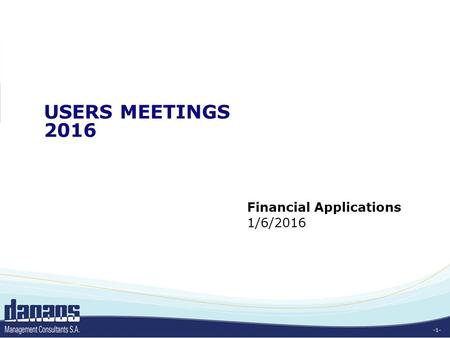 -1- USERS MEETINGS 2016 Financial Applications 1/6/2016.