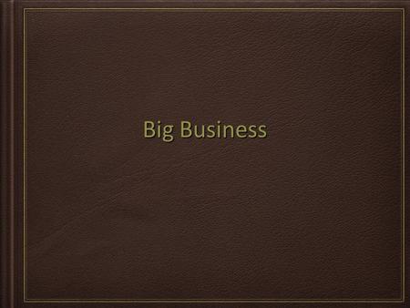 Big Business. A. How to divide the money 1.Capitalism – Private business runs most of the industries and competition sets the prices. 2.Socialism – The.