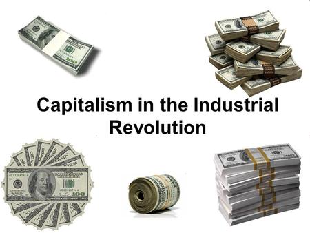 Capitalism in the Industrial Revolution. Before the Industrial Revolution… The Cottage Industry Less Investment needed at least… Use of skilled craftsmen.