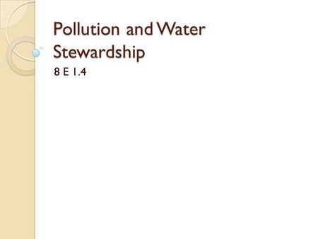 Pollution and Water Stewardship 8 E 1.4. Pollution types- point source Point source pollution = source of pollution is known and identifiable. Real life.