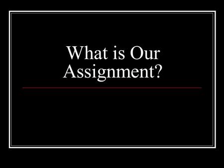 What is Our Assignment?. And Jesus said to him, Today salvation has come to this house, because he also is a son of Abraham; 10 for the Son of Man has.