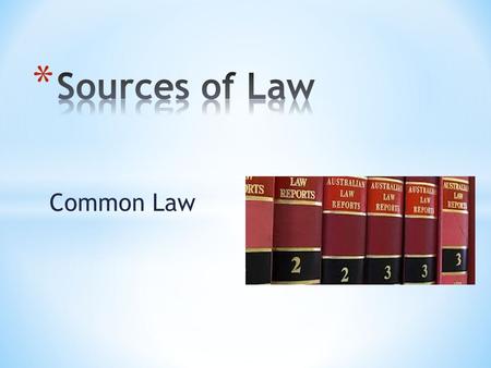 Common Law. * Before the time of Henry II (1154 – 1189) local customs AND local laws varied from place to place * There was no record of what decisions.