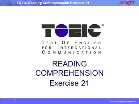 © 2016 albert-learning.com TOEIC Reading Comprehension Exercise 21 READING COMPREHENSION Exercise 21.